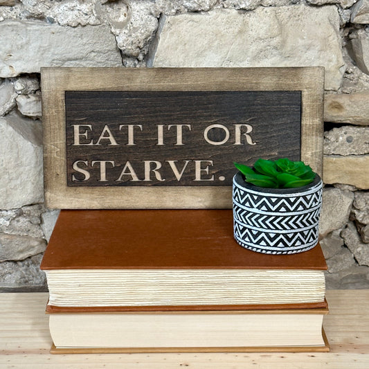 Eat It Or Starve Sign